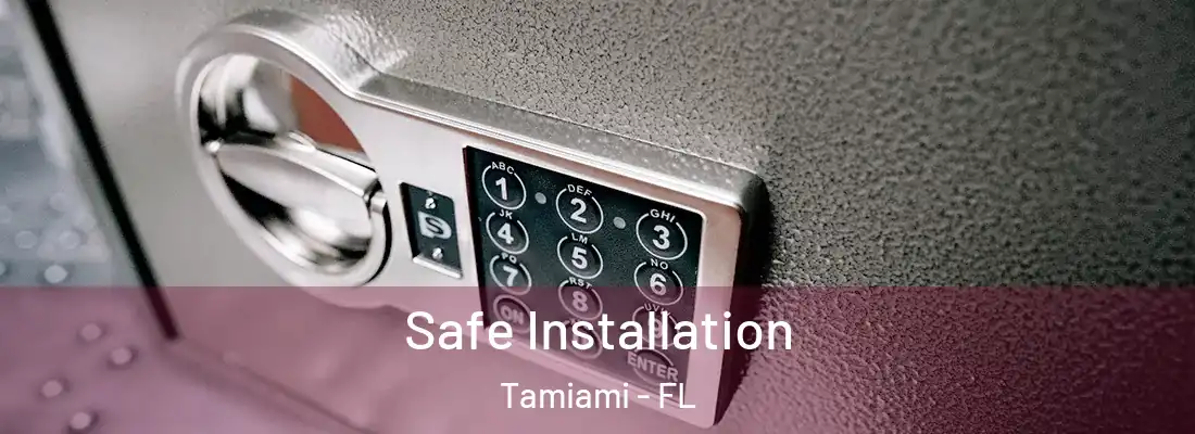 Safe Installation Tamiami - FL